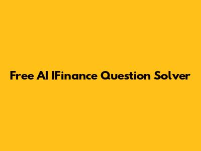 Free AI IFinance Question Solver