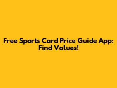 Free Sports Card Price Guide App: Find Values!