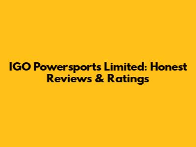 IGO Powersports Limited: Honest Reviews & Ratings