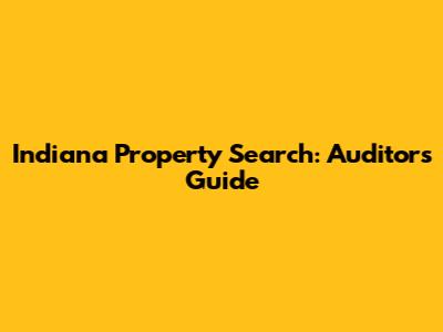 Indiana Property Search: Auditor's Guide