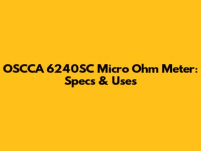 OSCCA 6240SC Micro Ohm Meter: Specs & Uses