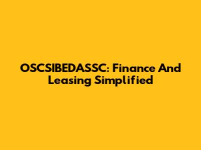 OSCSIBEDASSC: Finance And Leasing Simplified