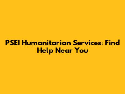 PSEI Humanitarian Services: Find Help Near You
