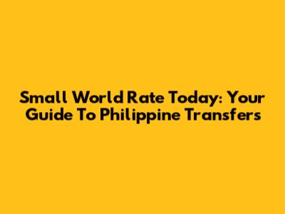 Small World Rate Today: Your Guide To Philippine Transfers
