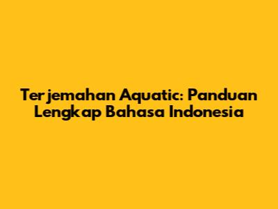 Terjemahan Aquatic: Panduan Lengkap Bahasa Indonesia