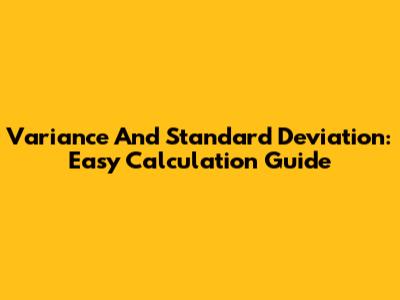Variance And Standard Deviation: Easy Calculation Guide